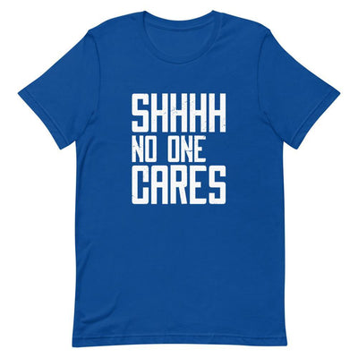 Shh No One Cares T-Shirt - Silicon Craftees